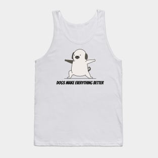 Dogs Make Everything Better Tank Top